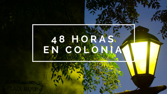 Qué hacer en 48 horas en Colonia del Sacramento