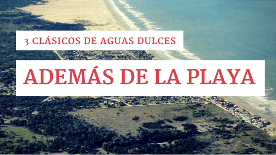 3 clásicos de Aguas Dulces (además de la playa, claro!)