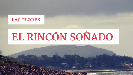 Las Flores: el rincón soñado