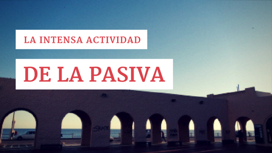 La intensa actividad de la Pasiva