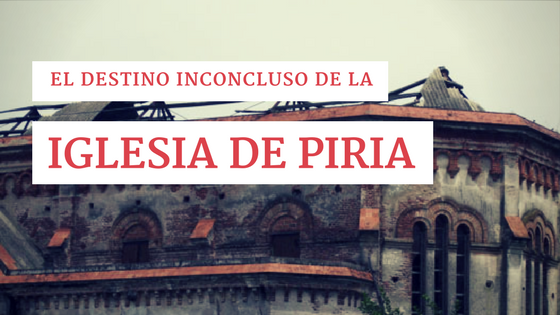 El destino inconcluso de la Iglesia de Piria