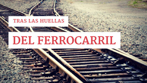Tras las huellas del ferrocarril